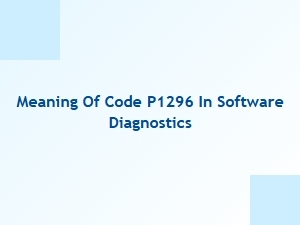 Meaning of Code P1296 in Software Diagnostics