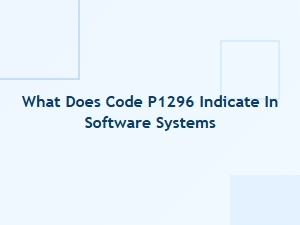 What Does Code P1296 Indicate in Software Systems
