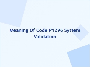 Meaning of Code P1296 System Validation